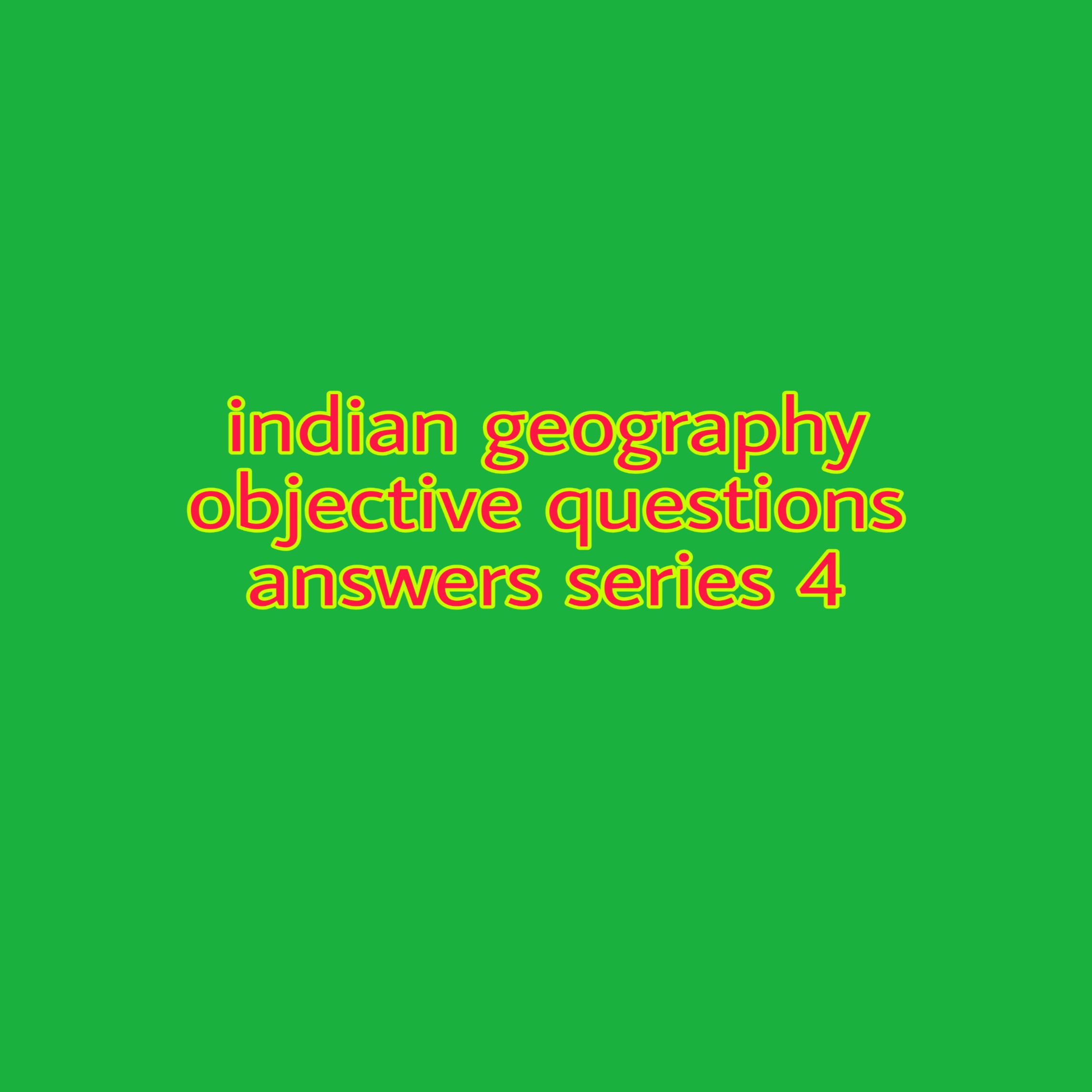 indian geography objective questions answers 4