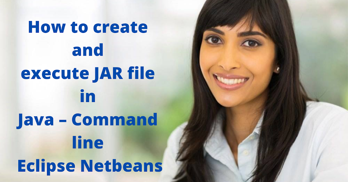 How to create and execute JAR file in Java Command line Eclipse Netbeans Oracle Java Certified