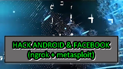 Hack Android + Akun Facebook (Menggunakan Ngrok + Metasploit)