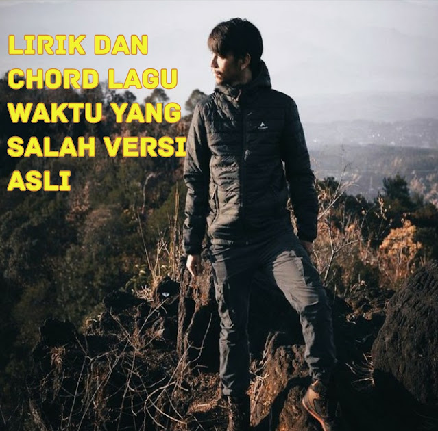 Lirik dan Chord Lagu Waktu yang Salah Versi Asli - Zona Artikel Baru