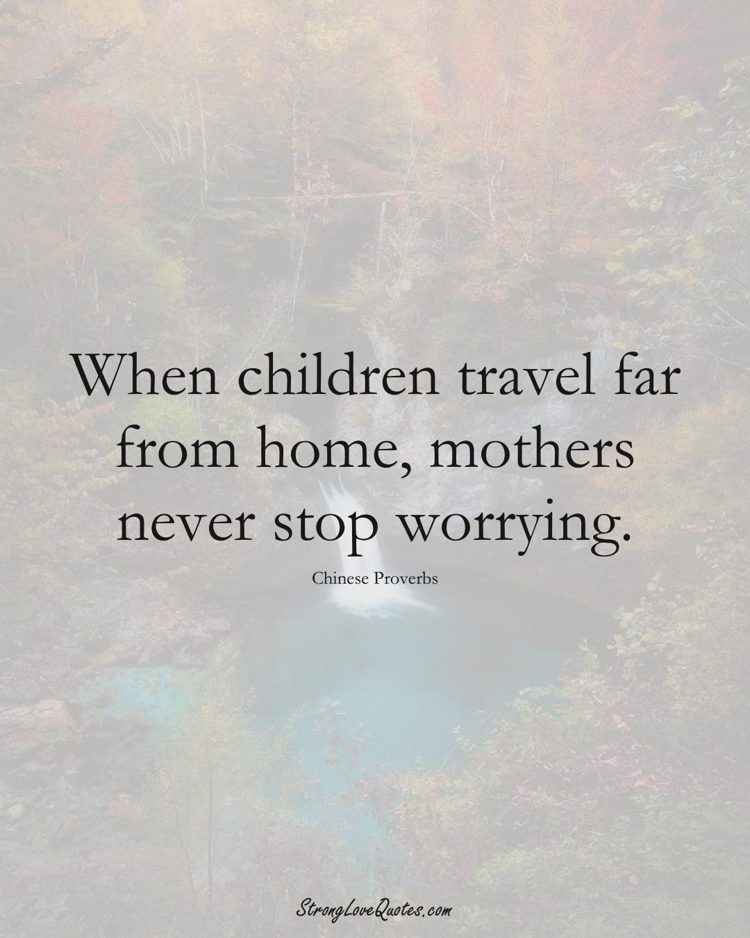 When children travel far from home, mothers never stop worrying. (Chinese Sayings);  #AsianSayings