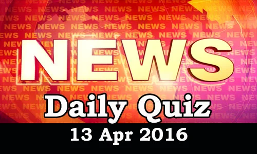 Daily Current Affairs Quiz - 13 Apr 2016