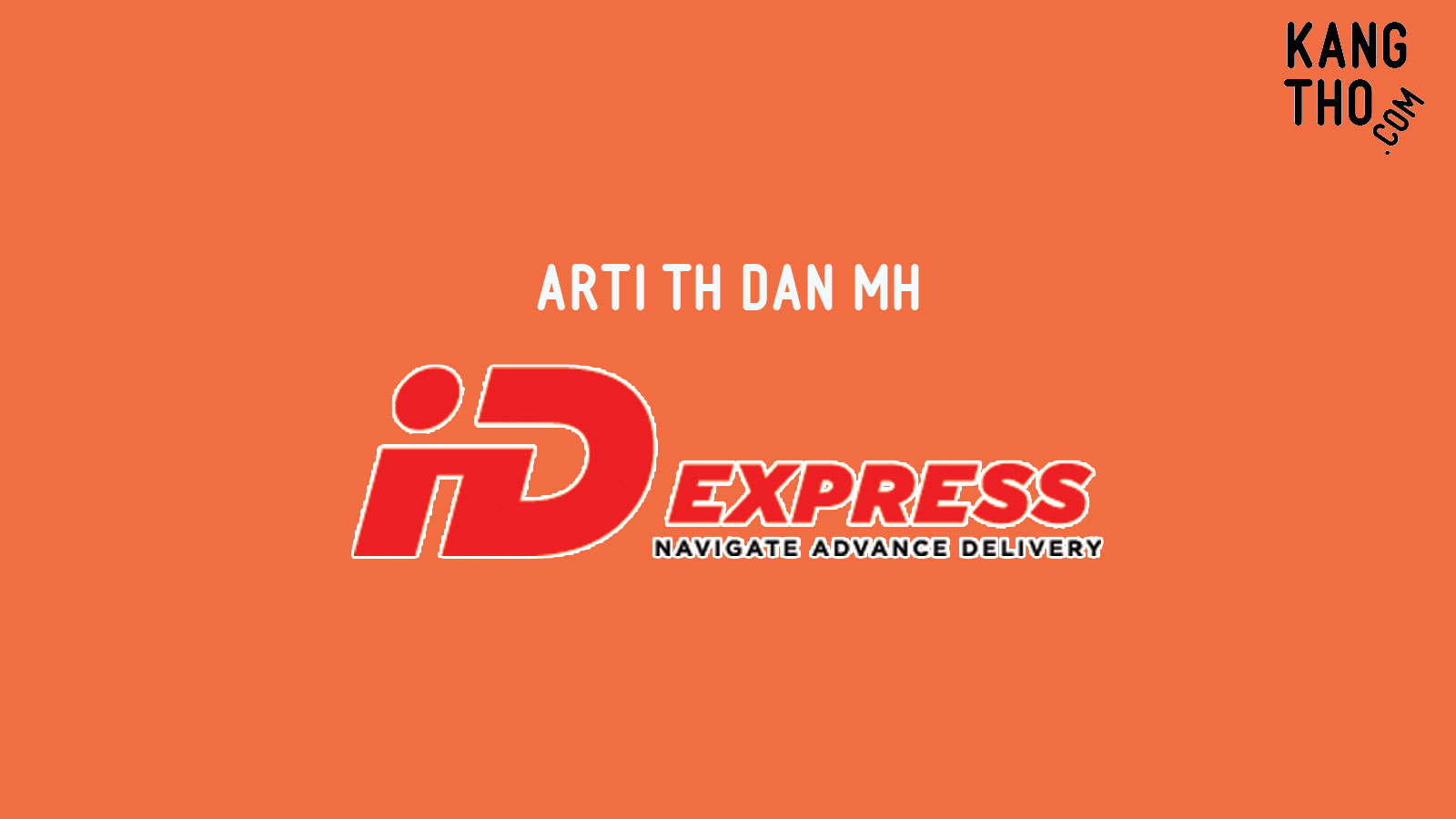 Arti TH dan MH di ID Express KangTho
