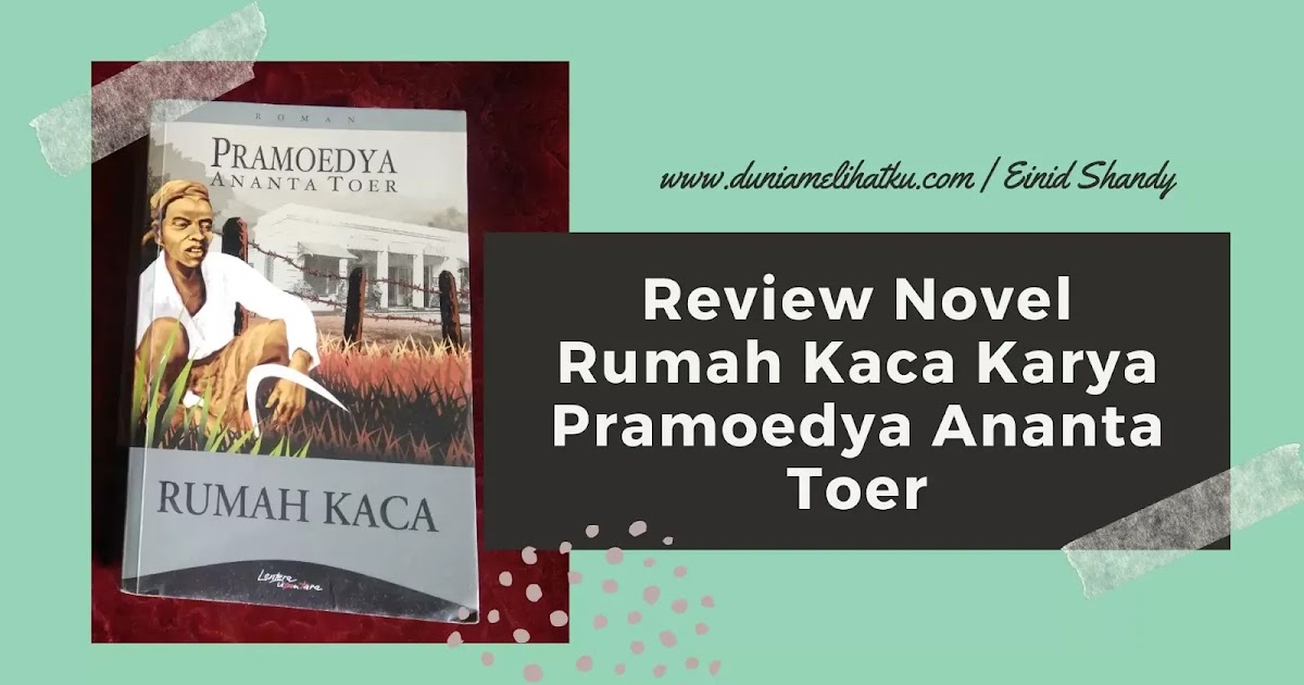 Review Novel Rumah Kaca Karya Pramoedya Ananta Toer Politik Arsip Merupakan Kegiatan Per Rumah Kaca An