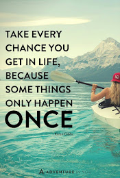 Take every chance.....