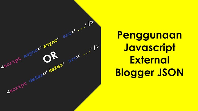 Penggunaan atribut 'async' dan 'defer' pada HTML Script untuk Javascript External Blogger JSON