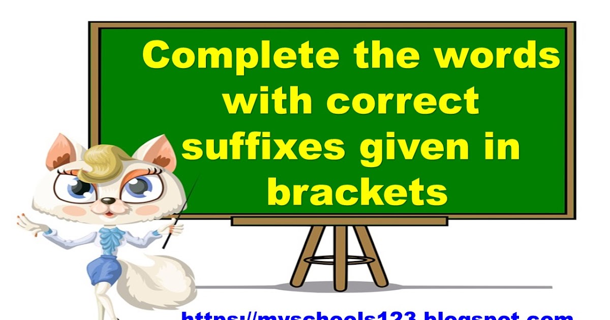 Complete the words with correct suffixes given in brackets 30 Marks