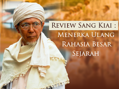 Review FIlm Sang Kiai : Menerka Ulang Rahasia Besar Sejarah