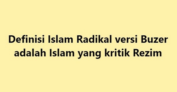 Definisi "Islam Radikal" versi Buzer adalah Islam yang kritik Rezim