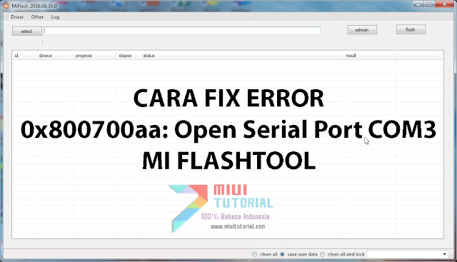 Muncul Pesan Error 0х800700aa: Open Serial Port COM3 Saat Flashing Rom Miui 8 Menggunakan Mi Flashtool? Coba 3 Tips Berikut Ini