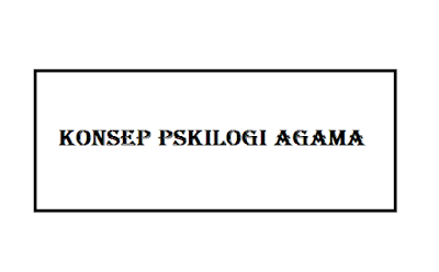 Konsep Psikologi Agama Konsep Psikologi Agama