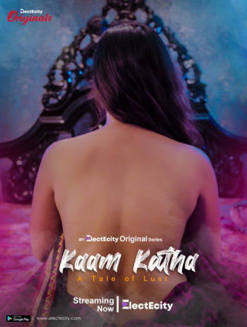 Kaam Katha (2020) Hindi Season 01 [ Episodes 04 Added ] | x264 WEB-DL | 1080p | 720p | Download ElectECity Exclusive Series | Watch Online