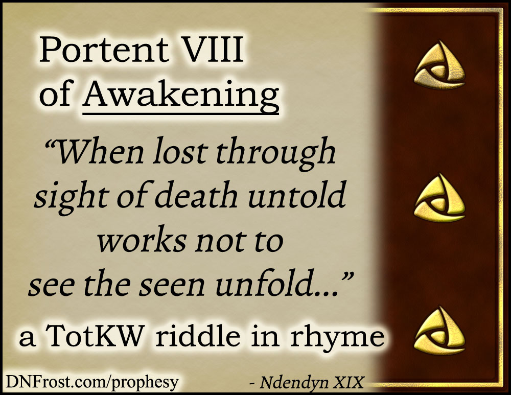 Portent VIII of Awakening: when lost through sight of death untold www.DNFrost.com/prophesy #TotKW A riddle in rhyme by D.N.Frost @DNFrost13 Part of a series.