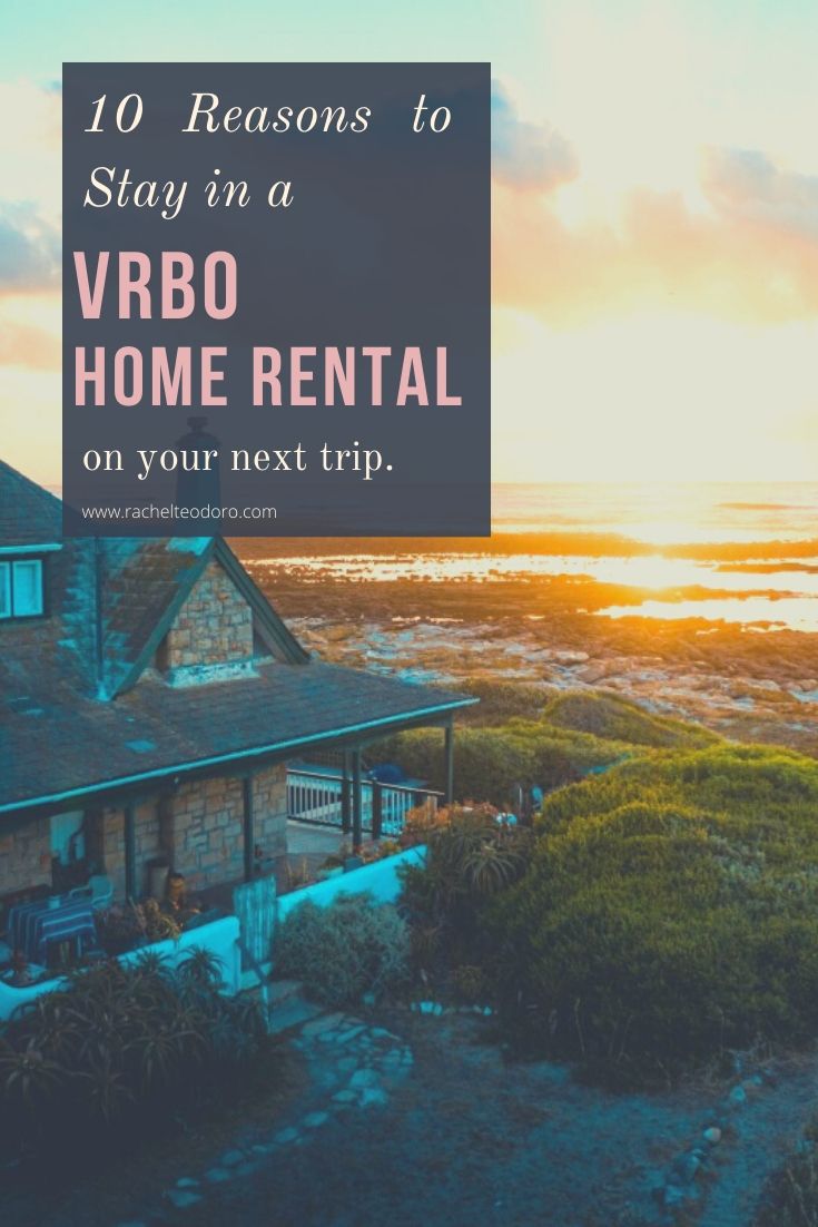 10 Reasons to Stay in a VRBO Rental on Your Next Trip
