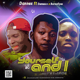 Dannex ft. Demesco X BurnaEyes – Yourself and I