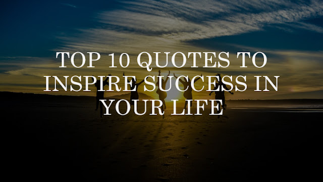 Top 10 Best Quotes to Inspire Success in your Life. - Inspirates Quotes