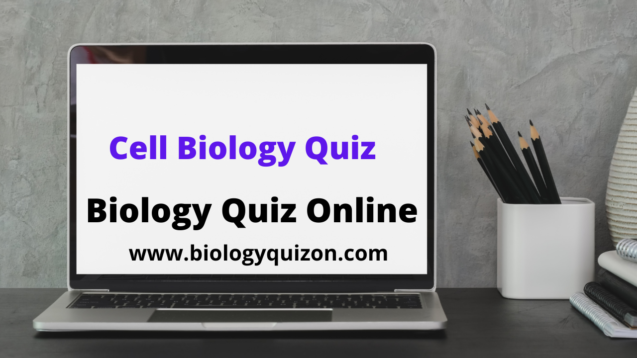 Cell Biology Quiz Practice Test Questions Biology Quiz Online