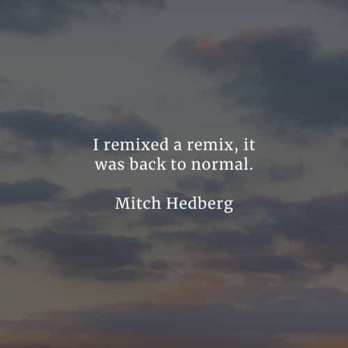 Famous quotes and sayings by Mitch Hedberg Famous quotes and sayings by Mitch Hedberg