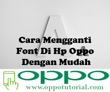 Cara Mengganti Font Di Hp Oppo Dengan Mudah - Oppotutorial