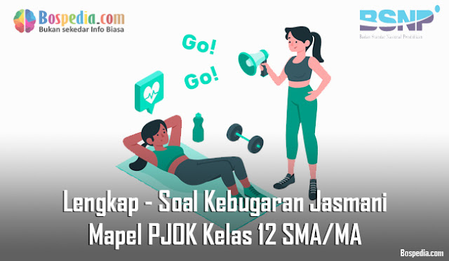 Lengkap - Soal Kebugaran Jasmani Mapel PJOK Kelas 12 SMA/MA