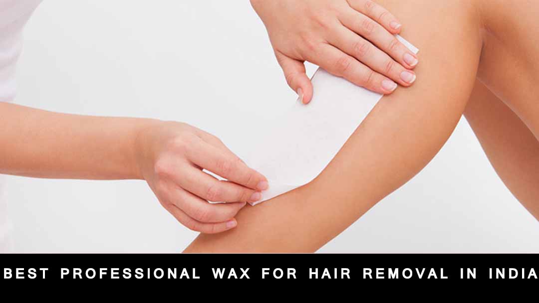 Best Professional Wax for Hair Removal in India