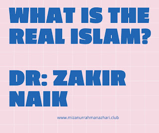 What is the real Islam Dr Zakir Naik