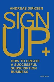 Sign Up: How to Create a Successful Subscription Business - a book by Andreas Dirksen