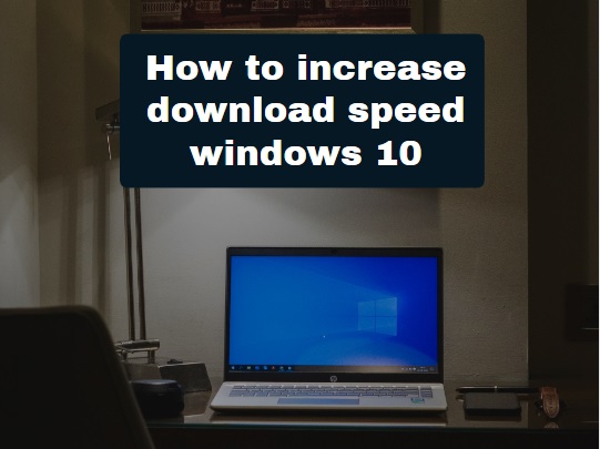How to increase download speed windows 10