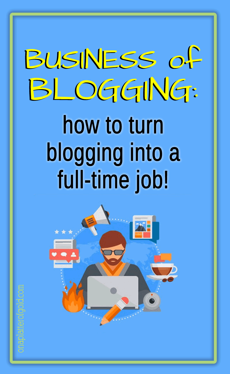 The Business Of Blogging: How To Turn Blogging Into A Full-Time Job