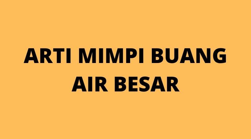 Mimpi buang air besar apa artinya