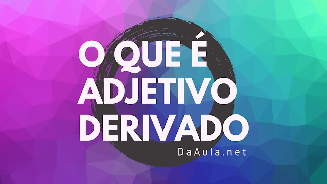 O que é Adjetivo Derivado