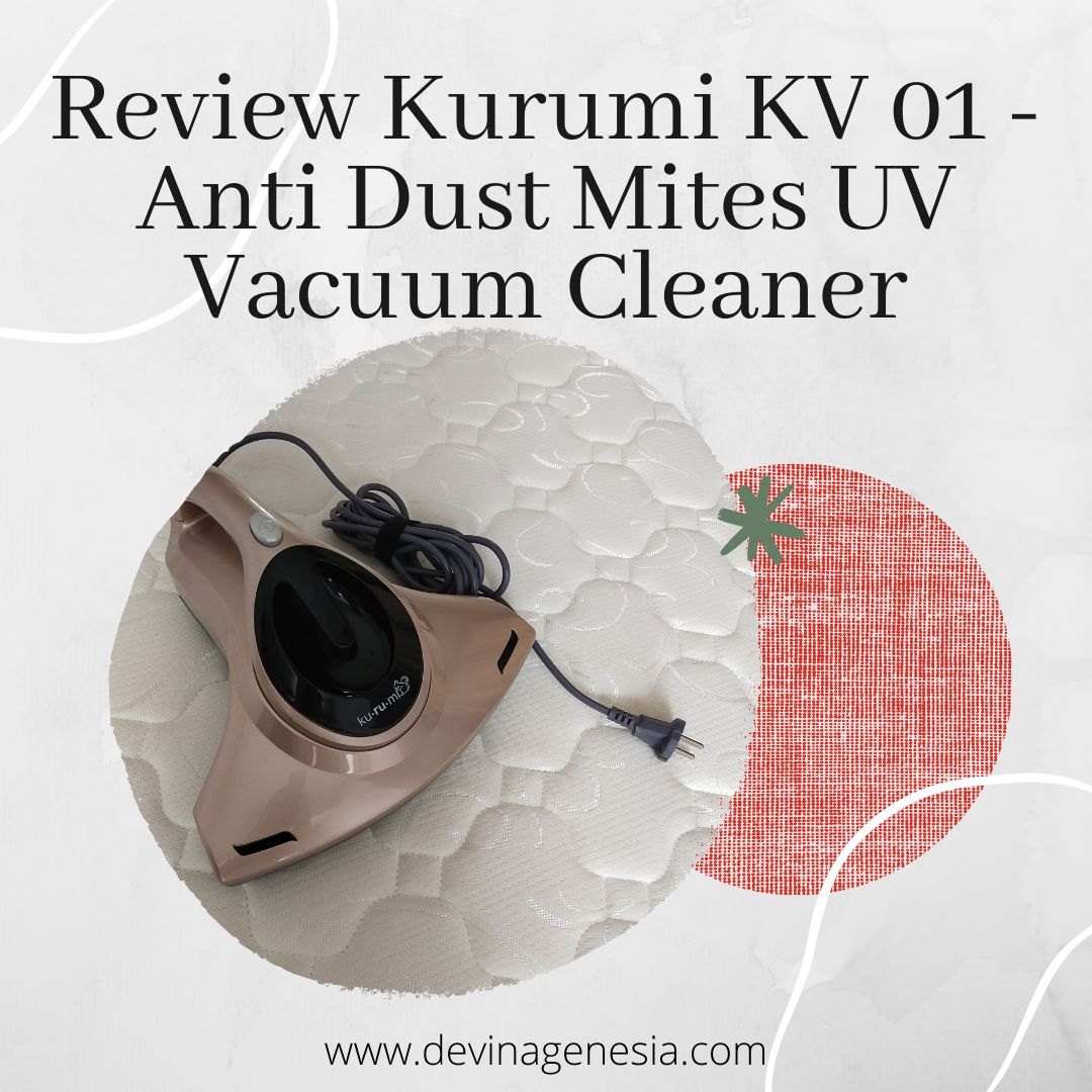 Review Kurumi KV 01 Anti Dust Mites UV Vacuum Cleaner Cerita Devina