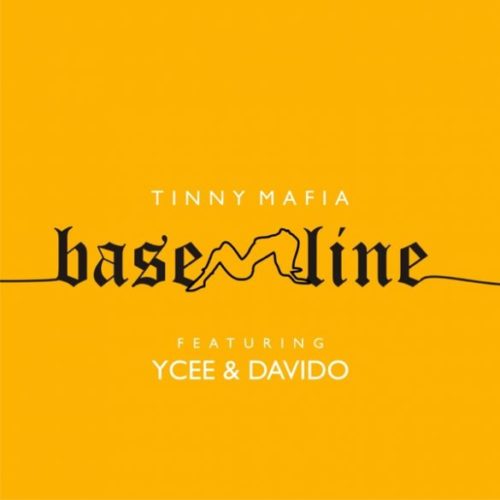 Tinny Mafia – “Baseline” ft. Ycee, Davido