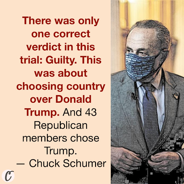 There was only one correct verdict in this trial: Guilty. This was about choosing country over Donald Trump. And 43 Republican members chose Trump. — Senate Majority Leader Chuck Schumer, D-N.Y.