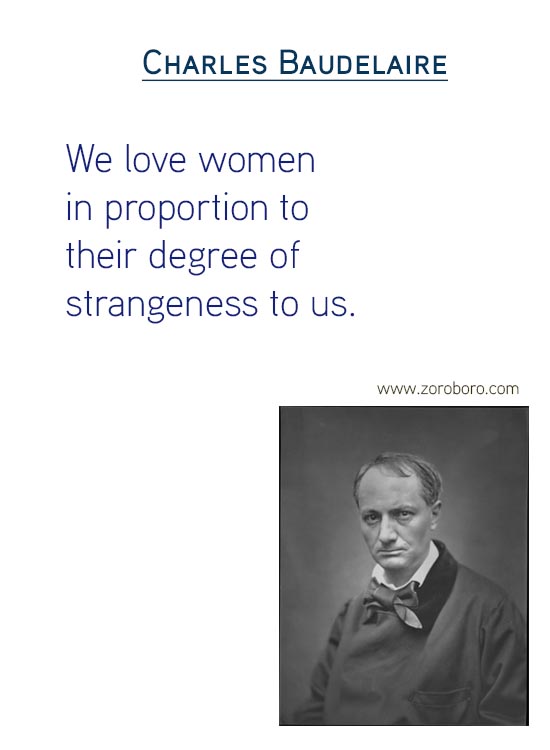Charles Baudelaire Quotes on Art Quotes, Beauty Quotes, Giving Quotes, Heart Quotes, Literature Quotes, Pleasure Quotes, Soul Quotes & Love Quotes. Charles Baudelaire Philosophy