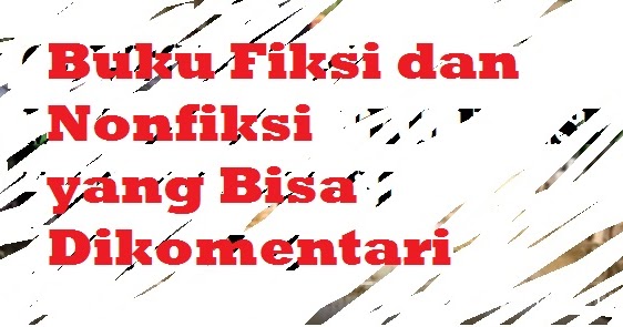 Menelaah Unsur Buku Fiksi Dan Nonfiksi Yang Bisa Dikomentari Pelajaran Bahasa Indonesia Di Jari Kamu