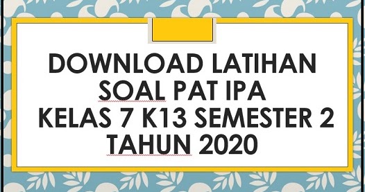 Download Contoh Soal Pat Ipa Kelas 7 K13 Semester 2 Tahun 2020 Info Pendidikan