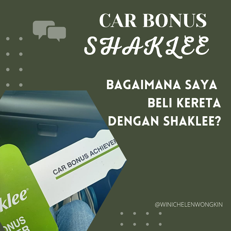 Bagaimana Saya Membeli Kereta Dengan Bonus Shaklee | Winichelen Wongkin