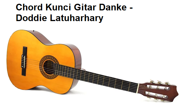 Chord Kunci Gitar Danke Doddie Latuharhary Calonpintar Com