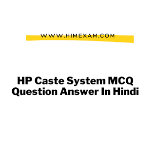 HP Caste System MCQ Question Answer In Hindi HP Caste System MCQ Question Answer In Hindi