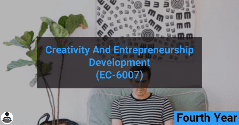 Creativity and Entrepreneurship Development (EC-6007) RGPV notes CBGS Bachelor of engineering Creativity and Entrepreneurship Development (EC-6007) RGPV notes CBGS Bachelor of engineering