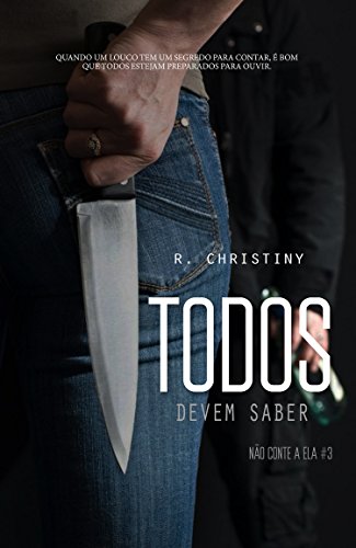 Todos devem saber (Não conte a ela Livro 3) - R Christiny Todos devem saber (Não conte a ela Livro 3) - R Christiny