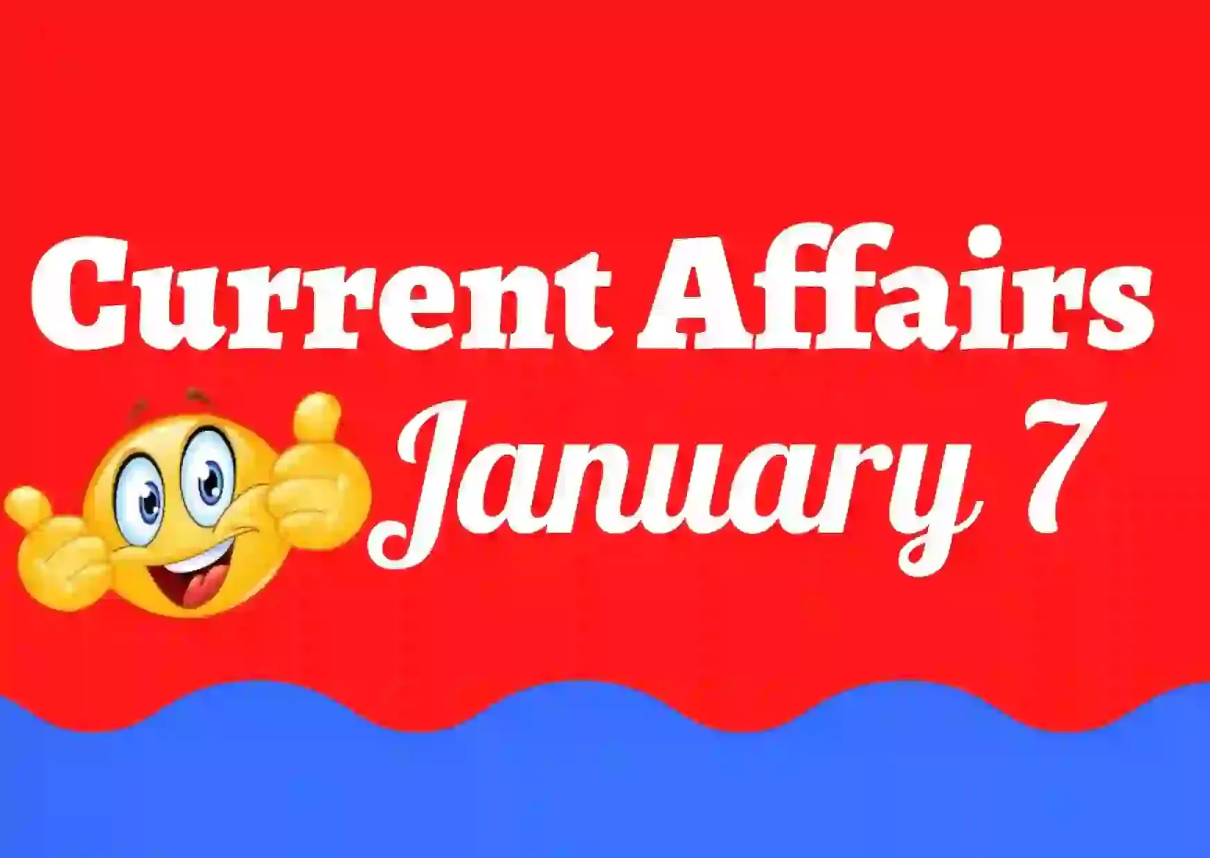Current Affairs January 7