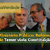 Ministério Público: Reforma de Temer viola Constituição