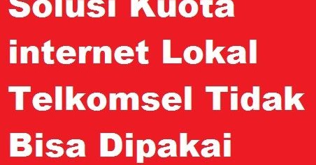 Kuota Internet Lokal Telkomsel Tidak Bisa Dipakai Cara Cek Sisa Paket
