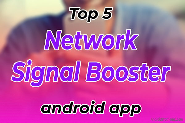 Top 5 Best Network Signal Booster App for Android Top 5 Best Network Signal Booster App for Android