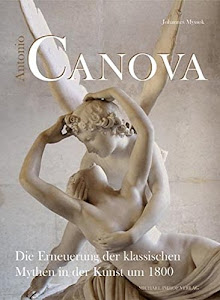 Antonio Canova: Die Erneuerung der klassischen Mythen in der Kunst um 1800 (Studien zur internationalen Architektur- und Kunstgeschichte)