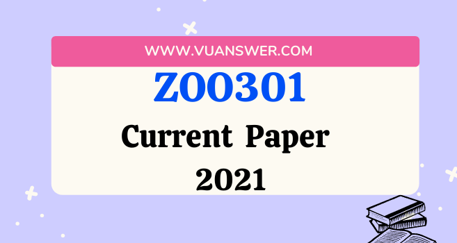ZOO301 Current Final Term Paper 2021