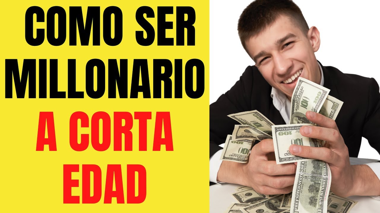 Como ser MILLONARIO a CORTA EDAD