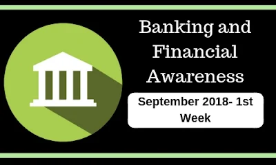 Banking and Financial Awareness September 2018: 1st week 